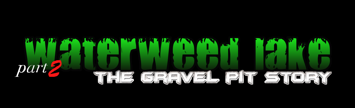 WATERWEED LAKE - THE GRAVEL PIT STORY 2